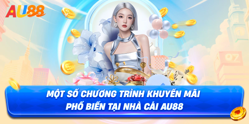Một số chương trình khuyến mãi phổ biến tại nhà cái au88