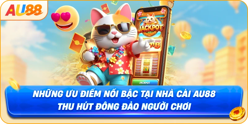 Những ưu điểm nổi bậc tại nhà cái Au88 thu hút đông đảo người chơi 